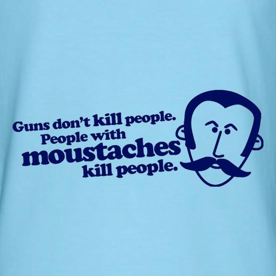 Guns Don't Kill People. People With Moustaches Kill People t-shirts